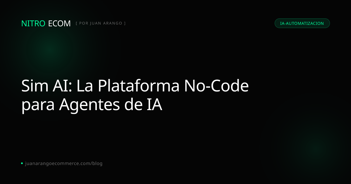 Sim AI: La Plataforma No-Code para Agentes de IA | Blog Nitro Ecom ...